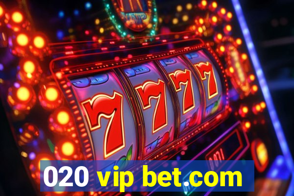 020 vip bet.com